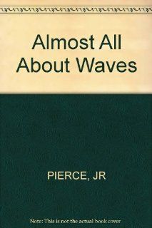 Almost All About Waves (9780262660273) John R. Pierce Books
