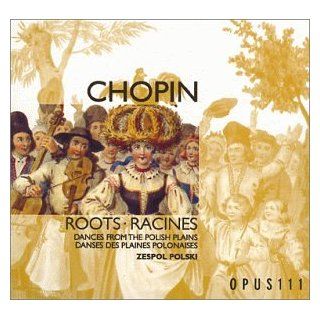 Chopin Roots (Racines)   Dances from the Polish Plains Music