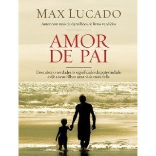 Amor de Pai (Em Portugues do Brasil) Max Lucado 9788578601317 Books