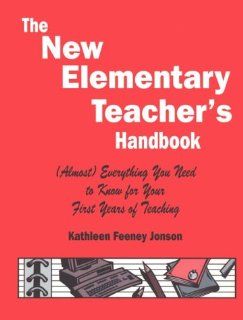 The New Elementary Teacher's Handbook (Almost) Everything You Need to Know for Your First Years of Teaching Kathleen F. (Feeney) Jonson 9780803964655 Books