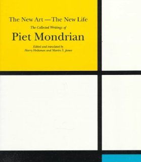 The New Art  the New Life The Collected Writings Of Piet Mondrian (Documents of Twentieth Century Art) Harry Holtzman, Martin S. James 9780306805080 Books