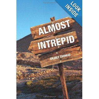 Almost Intrepid Ms Anjaly Thomas . 9781466359420 Books