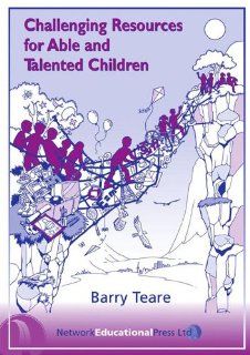 Challenging Resources for Able and Talented Children (Practical Resource Books for Teachers) Barry Teare 9781855391222 Books