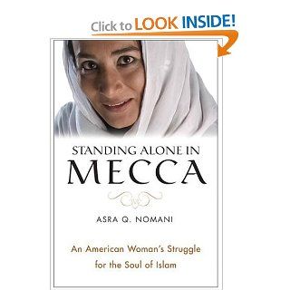 Standing Alone in Mecca An American Woman's Struggle for the Soul of Islam (9780060571443) Asra Nomani Books