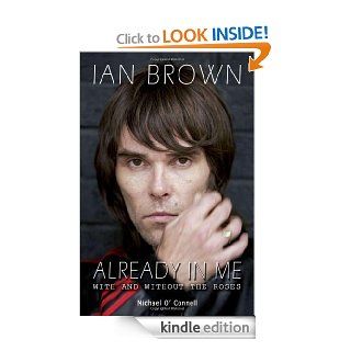 Ian Brown Already in Me With and Without the Roses eBook Michael O'Connell Kindle Store