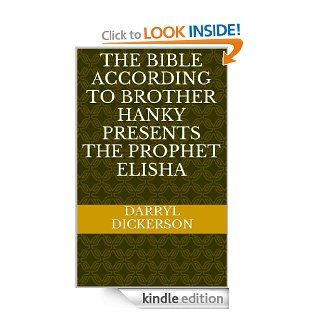 The Bible According to Brother Hanky Presents The Prophet Elisha eBook Darryl Dickerson, Dana Brown Ford Kindle Store