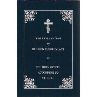 The Explanation of the Holy Gospel According to St. Luke Vol. 3 Archbishop of Ochrid and Bulgaria Theophylact, Blessed Theophylact of Ochrid, Fr. Christopher Stade 9780963518354 Books
