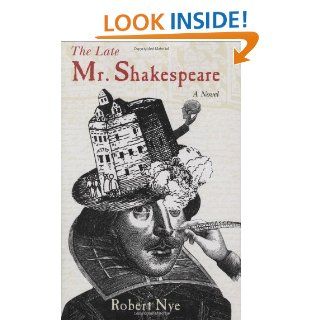 The Late Mr. Shakespeare Robert Nye 9781559704694 Books