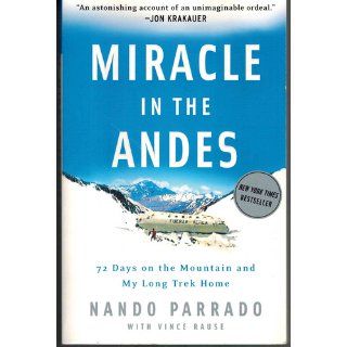 Miracle in the Andes 72 Days on the Mountain and My Long Trek Home Nando Parrado, Vince Rause 9781400097692 Books