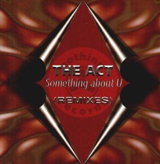 The Act / Something About U (Remixes) Music