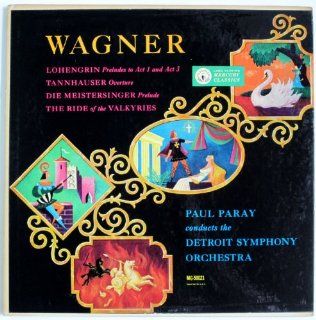 Wagner Lohengrin (Preludes to Act 1 and Act 3) / Tannhauser (Overture) / Die Meistersinger (Prelude) / The Ride of the Valkyries   Paul Paray Conducts the Detroit Symphony Orchestra Music
