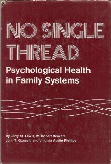 No Single Thread Psychological Health in Family Systems (9780876301111) Jerry M. Lewis, W. Robert Beavers, John T. Gossett, Virginia Austin Phillips Books