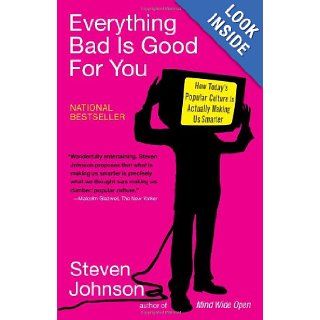 Everything Bad is Good for You How Today's Popular Culture is Actually Making Us Smarter Steven Johnson 9781594481949 Books