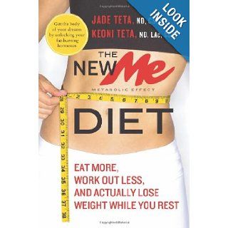 The New ME Diet Eat More, Work Out Less, and Actually Lose Weight While You Rest Jade Teta, Keoni Teta 9780061834882 Books