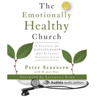 The Emotionally Healthy Church A Strategy for Discipleship That Actually Changes Lives (Audible Audio Edition) Peter Scazzero, Tom Casaletto Books