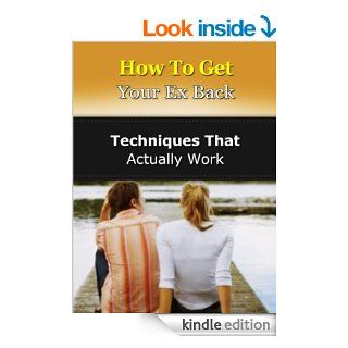 How To Get Your Ex Back Techniques That Actually Work   Kindle edition by Paul James. Health, Fitness & Dieting Kindle eBooks @ .