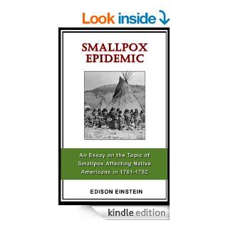 Smallpox Epidemic An Essay on the Topic of Smallpox Affecting Native Americans in 1781 1782 eBook Edison Einstein Kindle Store
