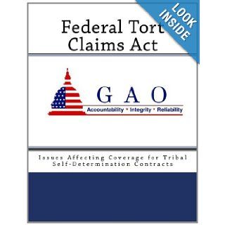 Federal Tort Claims Act Issues Affecting Coverage for Tribal Self Determination Contracts United States General Accounting Office 9781468196559 Books