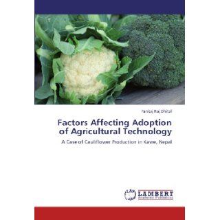 Factors Affecting Adoption of Agricultural Technology A Case of Cauliflower Production in Kavre, Nepal Pankaj Raj Dhital 9783846550526 Books