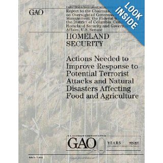 Homeland Security Actions Needed to Improve Response to Potential Terrorist Attacks and Natural Disasters Affecting Food and Agriculture U.S. Government Accountability Office, U.S. Government 9781478111191 Books