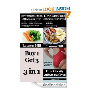 How Organic, Fast Food and Obesity Affects Our Lives   Three Books Collection   Lauren Hill   Kindle edition by Lauren Hill. Health, Fitness & Dieting Kindle eBooks @ .