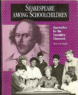 Shakespeare Among Schoolchildren Approaches for the Secondary Classroom Mary Ann Rygiel 9780814143810 Books