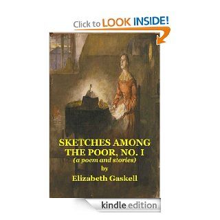 SKETCHES AMONG THE POOR, NO. I (a poem and stories)   Kindle edition by Elizabeth Gaskell. Literature & Fiction Kindle eBooks @ .