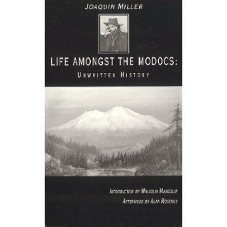 Life Amongst the Modocs Unwritten History Joaquin Miller 9780930588793 Books