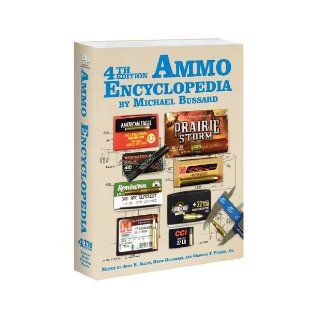 4th Edition The Ammo Encyclopedia Michael Bussard, John B. Allen, David Kosowski, Charles F. Priore 9781936120222 Books
