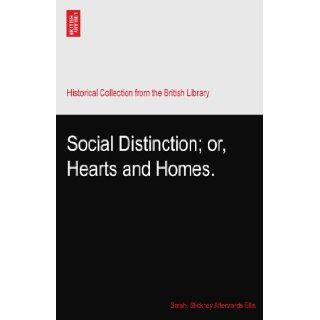 Social Distinction; or, Hearts and Homes. Sarah. Stickney Afterwards Ellis Books