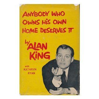 Anybody Who Owns His Own Home Deserves It Alan King, Kathryn Ryan Books