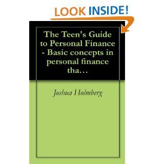 The Teen's Guide to Personal Finance   Basic concepts in personal finance that every teen should know eBook Joshua Holmberg, David Bruzzese, Joie Norby, Ph. D. BJ Fuller, Joie Norby Kindle Store