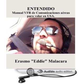Entendido Manual VFR de Comunicaciones aereas para volar en USA (Spanish Edition) (Audible Audio Edition) Erasmo Malacara Books