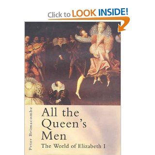 All the Queen's Men The World of Elizabeth I Peter Brimacombe 9780312232511 Books