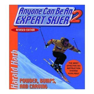 Anyone Can Be an Expert Skier 2 Powder, Bumps, and Carving, Revised Edition Harald Harb 9781578261543 Books