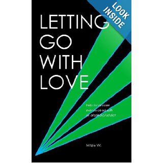 Letting Go with Love ''Help for anyone ever involved with an alcoholic/addict'' Mitzie W. 9781413493535 Books