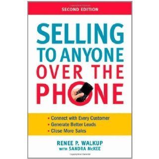 Selling to Anyone Over the Phone 2nd (second) Edition by Walkup, Renee P., McKee, Sandra published by AMACOM (2010) Books