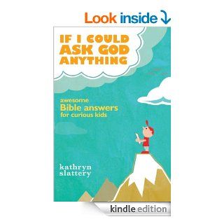 If I Could Ask God Anything Awesome Bible Answers for Curious Kids   Kindle edition by Kathryn Slattery. Children Kindle eBooks @ .