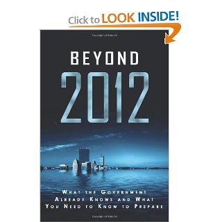 Beyond 2012 What the Government Already Knows and What You Need to Know to Prepare (9780982445433) Andrew Jordon Books