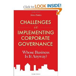 Challenges in Implementing Corporate Governance Whose Business is it Anyway John Zinkin 9780470825228 Books