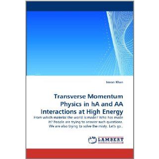 Transverse Momentum Physics in hA and AA Interactions at High Energy From which material the world is made? Who has made it? People are trying toalso trying to solve the misty. Let's go Imran Khan 9783844385601 Books