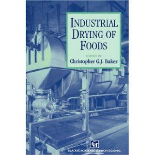 Industrial Drying of Foods Christopher G J Baker 9780751403848 Books