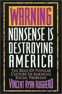 Warning, Nonsense Is Destroying America Vincent Ryan Ruggiero 9780840796783 Books