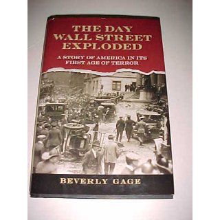 The Day Wall Street Exploded A Story of America in Its First Age of Terror Beverly Gage 9780195148244 Books