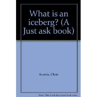 What is an iceberg? (A Just ask book) Chris Arvetis Books