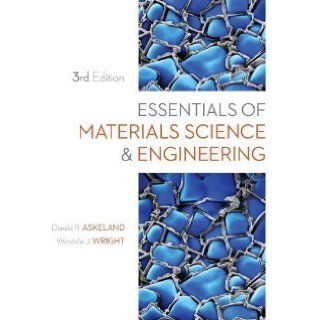 Essentials of Materials Science and Engineering 3rd (third) Edition by Askeland, Donald R., Wright, Wendelin J. published by Cengage Learning (2013) Books