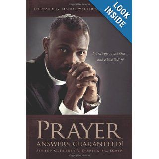 Prayer Answers Guaranteed Learn how to ask Godand RECEIVE it Bishop Geoffrey V Dudley Sr D Min 9781432732073 Books