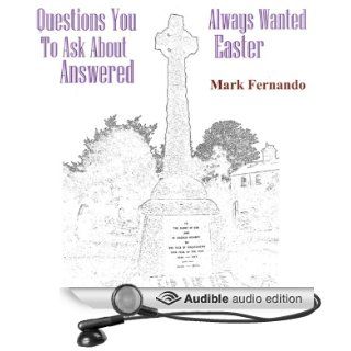 Questions You Always Wanted to Ask About Easter Answered (Audible Audio Edition) Mark Fernando, Dawn Davenport Books