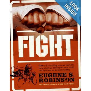 Fight Everything You Ever Wanted to Know About Ass Kicking but Were Afraid You'd Get Your Ass Kicked for Asking Eugene S. Robinson 9780061189227 Books