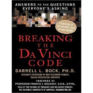Breaking The Da Vinci Code Answers To The Questions Everyone's Asking Darrell L Bock Ph.D. 9780786269679 Books